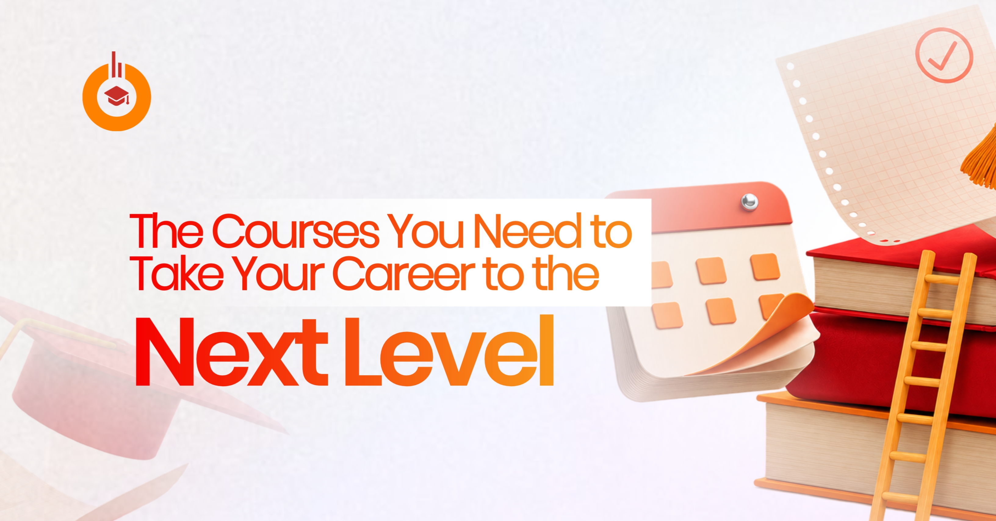 The Courses You Need to Take Your Career to the Next Level